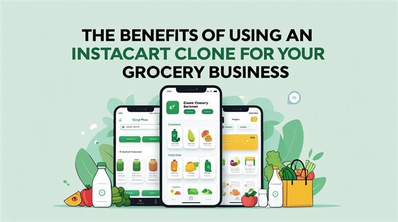 The Benefits of Using an Instacart Clone for Your Grocery Business